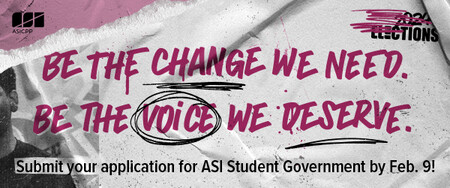 Be the change we need, Be the voice we deserve. Submit your application for ASI Student Government by Feb. 9!